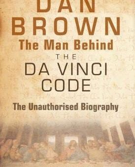 Dan Brown - The Man Behind the Da Vinci Code: The Unauthorised Biography Online now