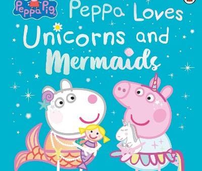 Peppa Pig: Peppa Pig: Peppa Loves Unicorns and Mermaids [2025] paperback Discount