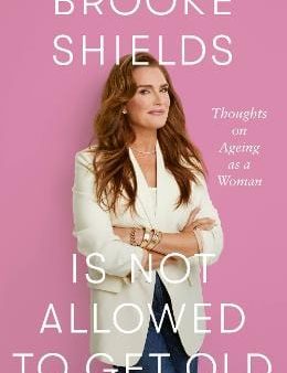 Brooke Shields: Brooke Shields is Not Allowed to Get Old [2025] paperback Online Sale