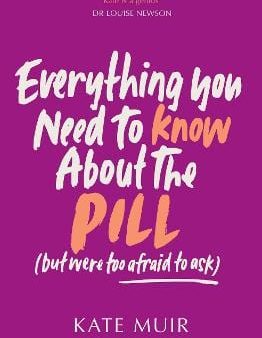 Kate Muir: Everything You Need to Know About the Pill (but were too afraid to ask) [2025] paperback Sale